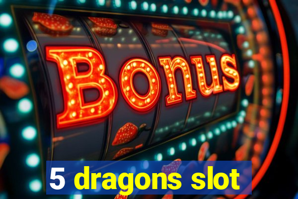 5 dragons slot