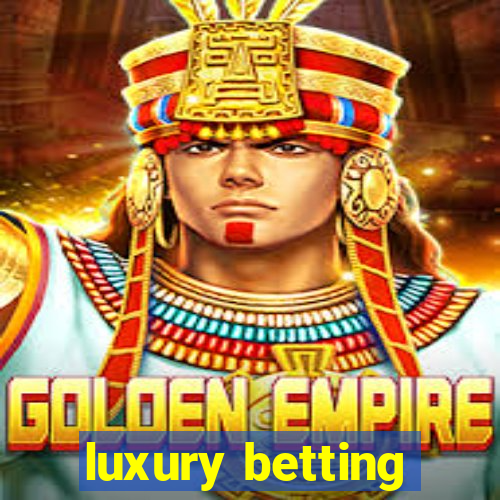 luxury betting