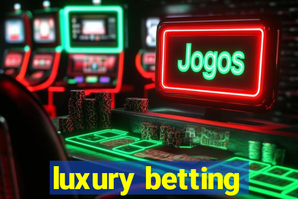 luxury betting