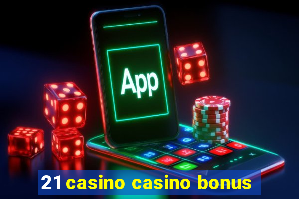 21 casino casino bonus