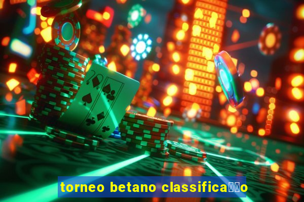 torneo betano classifica莽茫o