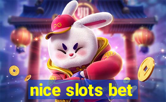 nice slots bet