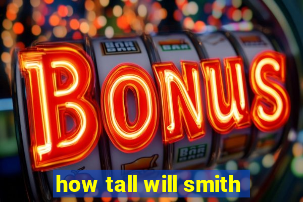 how tall will smith