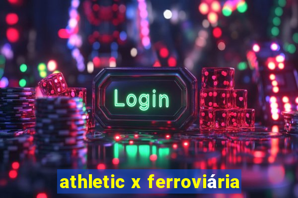 athletic x ferroviária