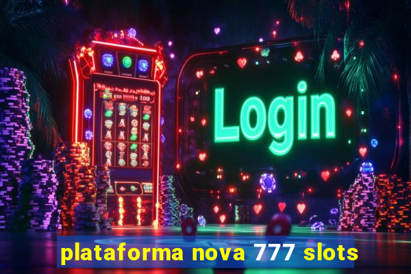 plataforma nova 777 slots