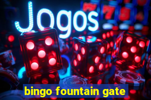 bingo fountain gate