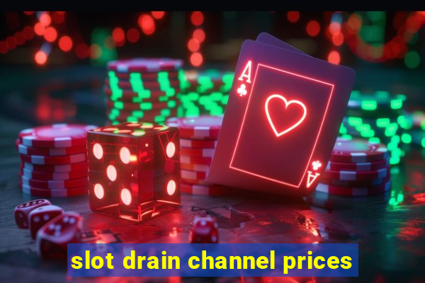 slot drain channel prices