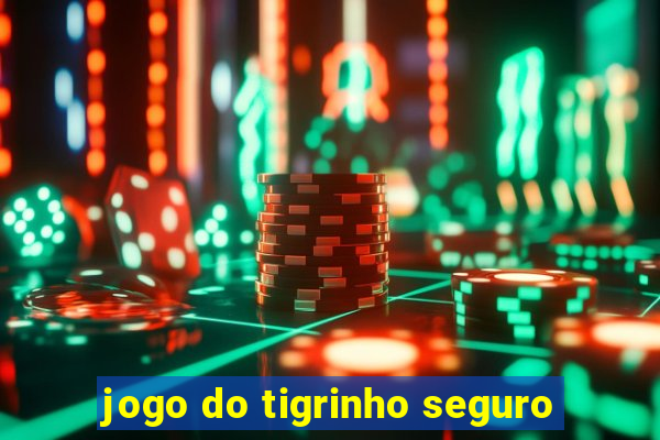 jogo do tigrinho seguro