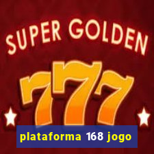 plataforma 168 jogo