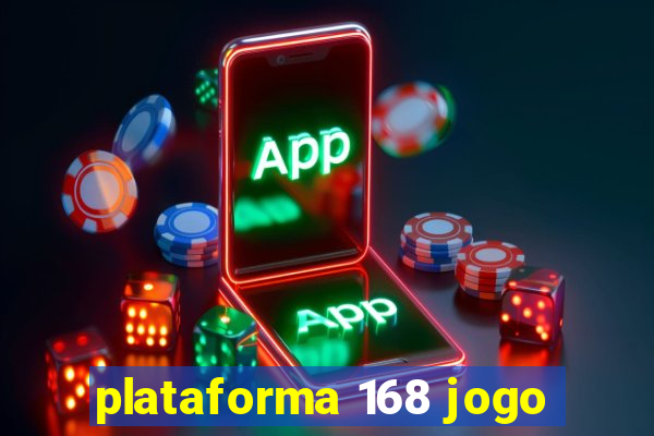 plataforma 168 jogo