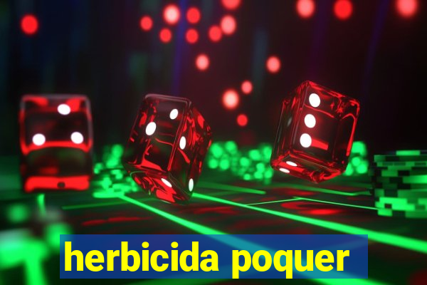 herbicida poquer