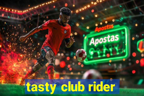 tasty club rider