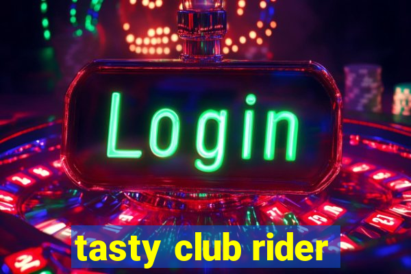 tasty club rider