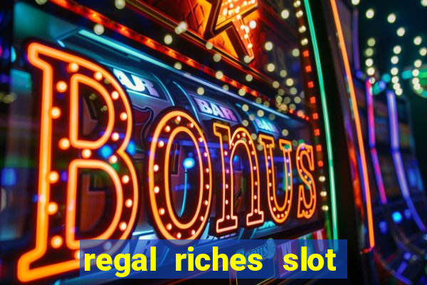 regal riches slot free play