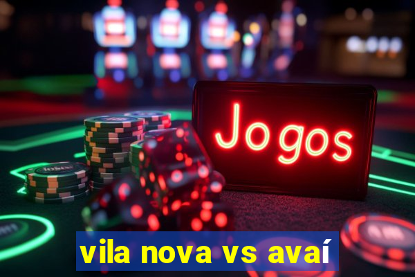 vila nova vs avaí