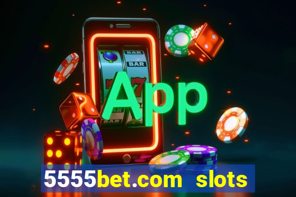 5555bet.com slots marca forte