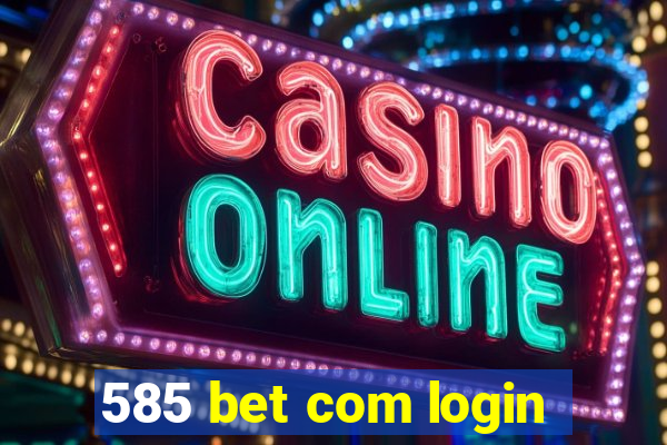 585 bet com login