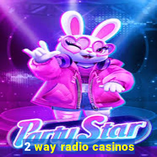 2 way radio casinos