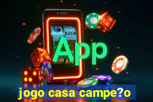 jogo casa campe?o