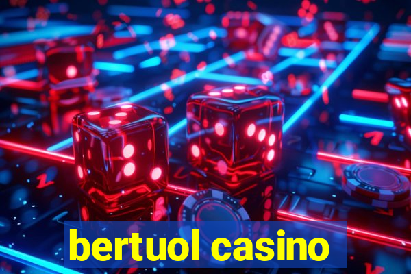 bertuol casino