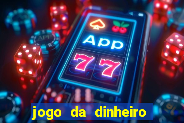 jogo da dinheiro no cadastro