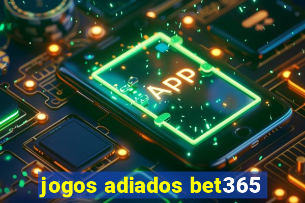 jogos adiados bet365