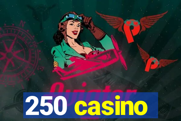 250 casino