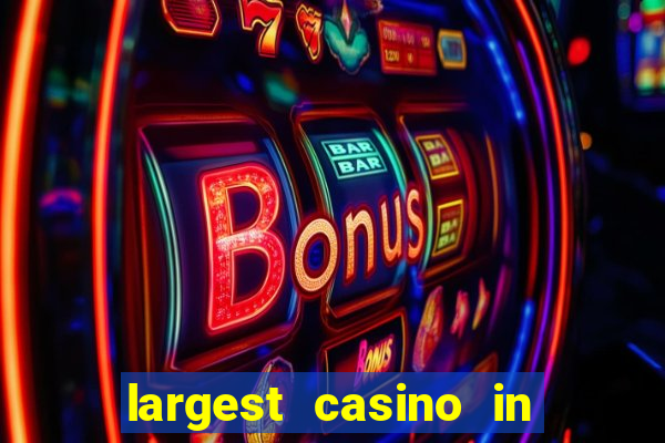 largest casino in the world