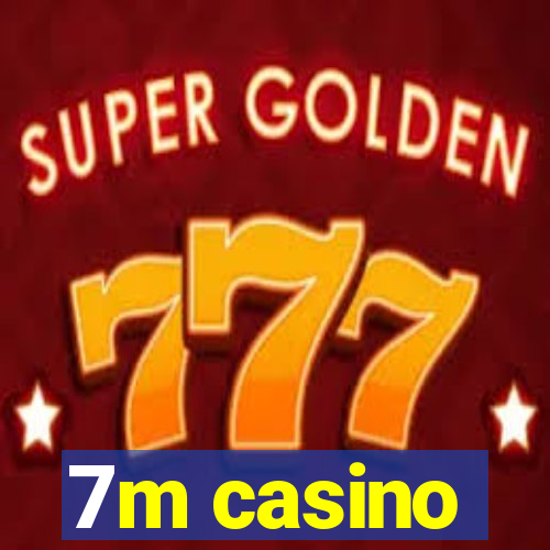 7m casino