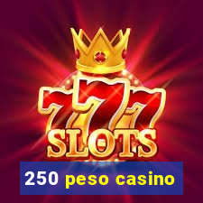 250 peso casino