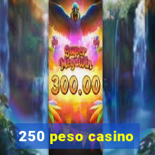 250 peso casino