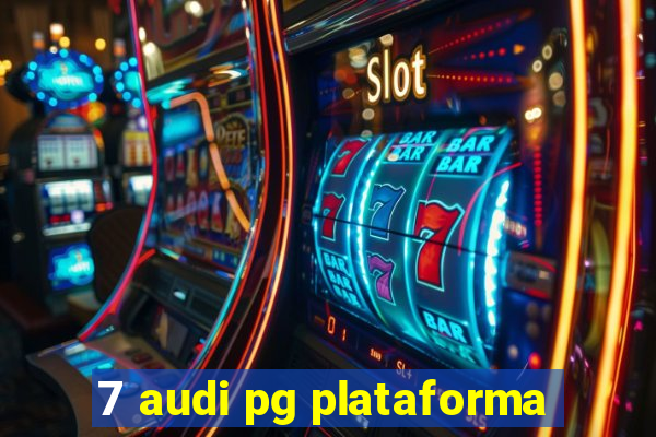 7 audi pg plataforma