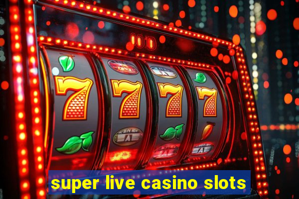 super live casino slots