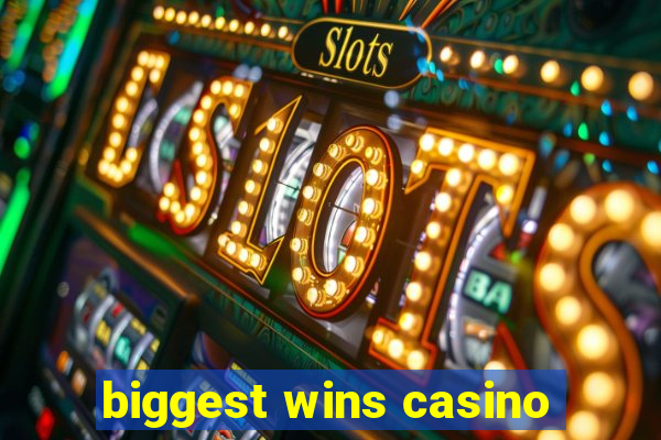 biggest wins casino