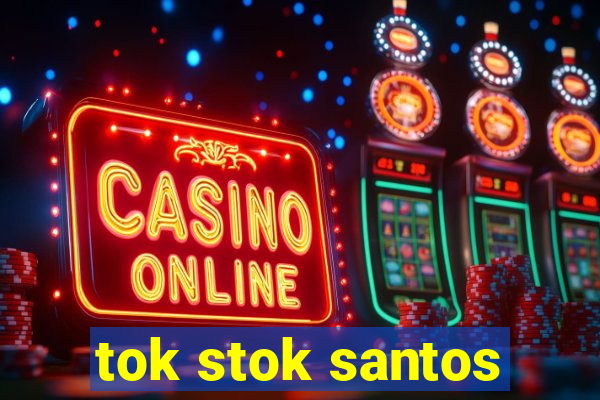 tok stok santos