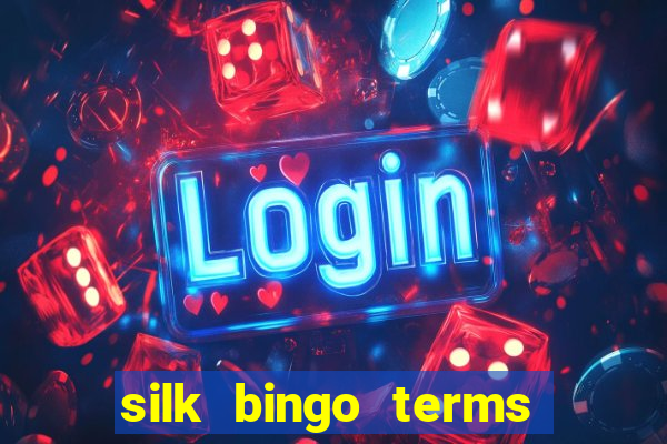 silk bingo terms and conditions