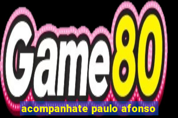 acompanhate paulo afonso