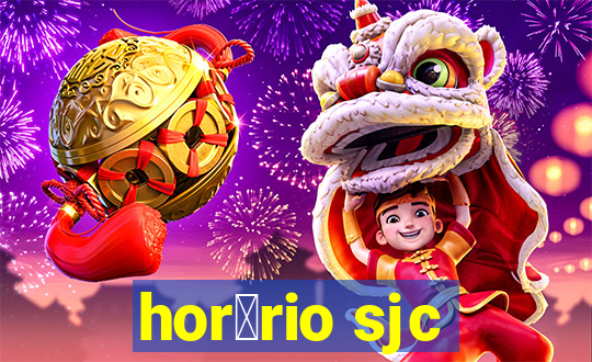 hor谩rio sjc