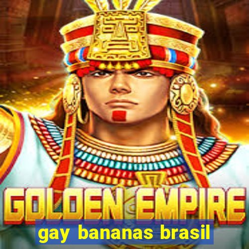 gay bananas brasil