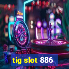 tig slot 886