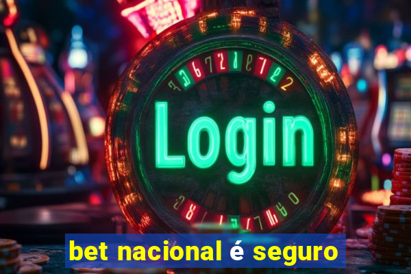 bet nacional é seguro