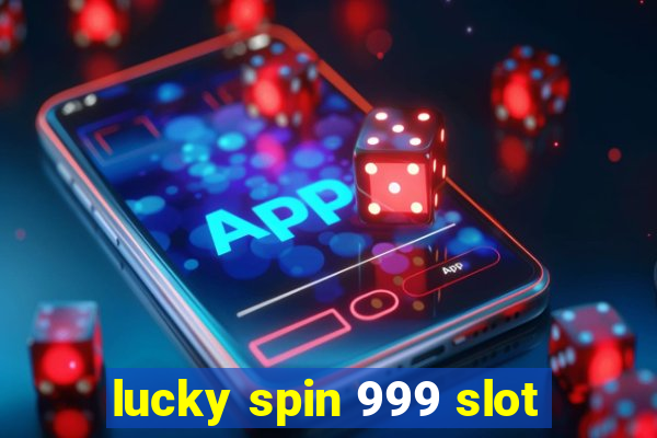 lucky spin 999 slot