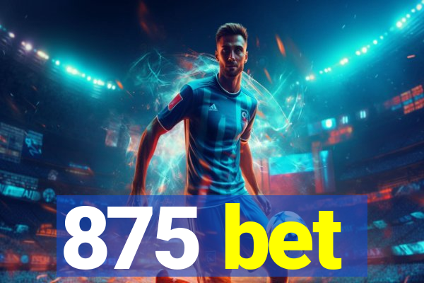 875 bet