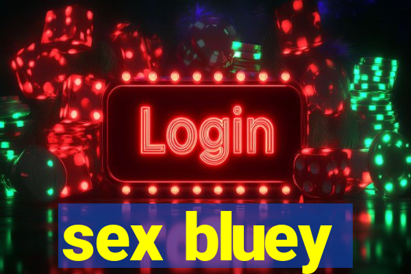 sex bluey