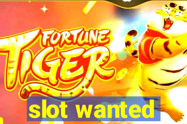 slot wanted