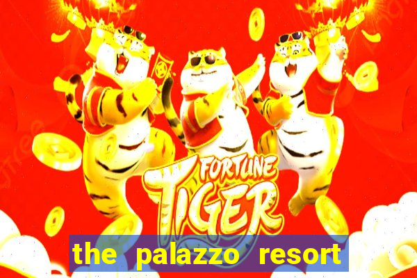 the palazzo resort hotel & casino las vegas