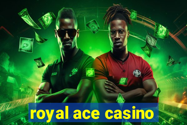 royal ace casino