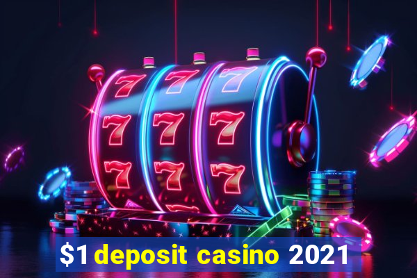 $1 deposit casino 2021