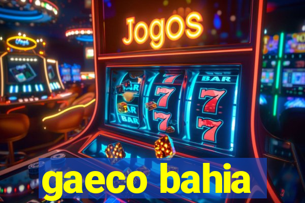 gaeco bahia