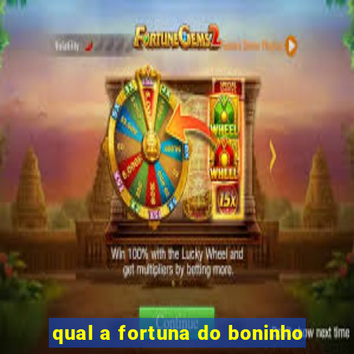 qual a fortuna do boninho